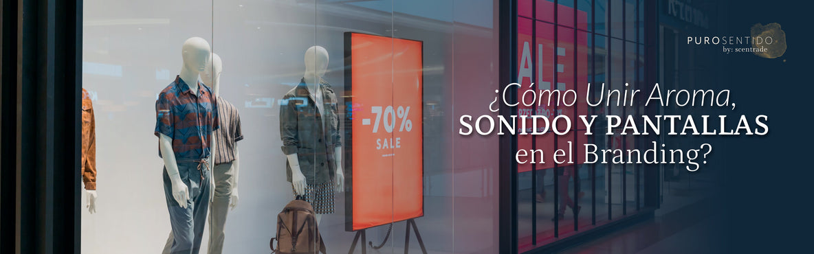 ¿Cómo unir aroma, sonido y pantallas en el branding?